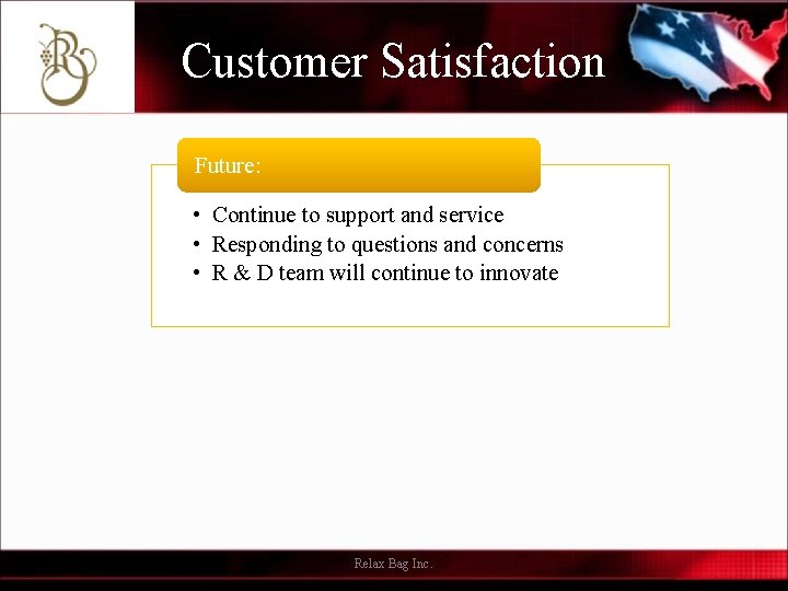 Customer Satisfaction Future: • Continue to support and service • Responding to questions and