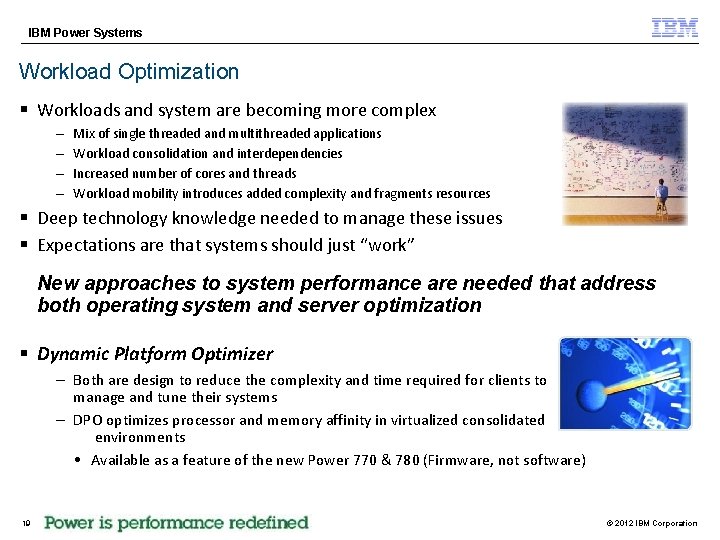 IBM Power Systems Workload Optimization § Workloads and system are becoming more complex –