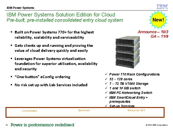 IBM Power Systems Solution Edition for Cloud New! Pre-built, pre-installed consolidated entry cloud system