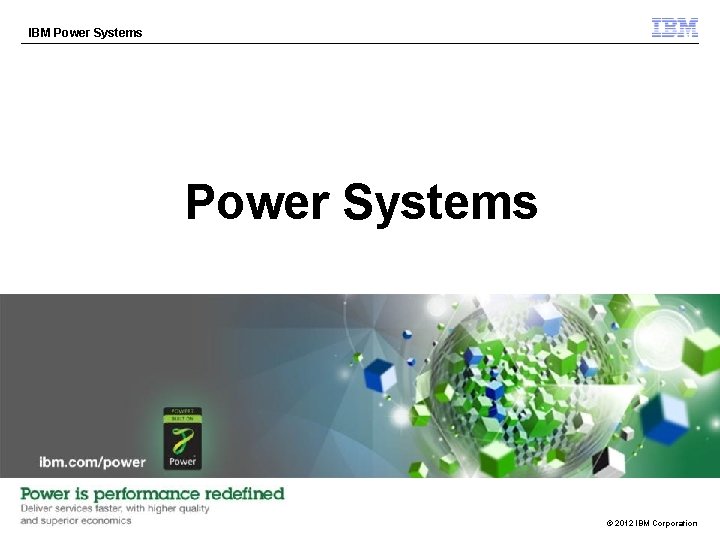 IBM Power Systems © 2012 IBM Corporation 