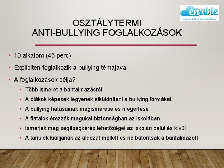 OSZTÁLYTERMI ANTI-BULLYING FOGLALKOZÁSOK • 10 alkalom (45 perc) • Expliciten foglalkozik a bullying témájával