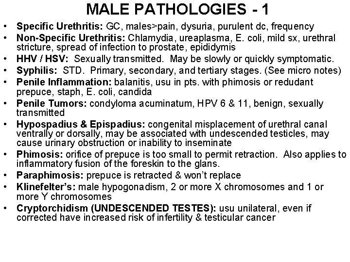 MALE PATHOLOGIES - 1 • Specific Urethritis: GC, males>pain, dysuria, purulent dc, frequency •