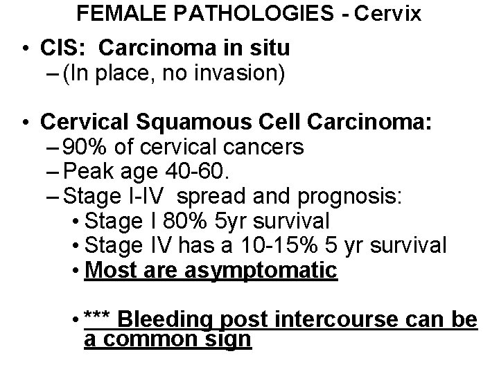 FEMALE PATHOLOGIES - Cervix • CIS: Carcinoma in situ – (In place, no invasion)