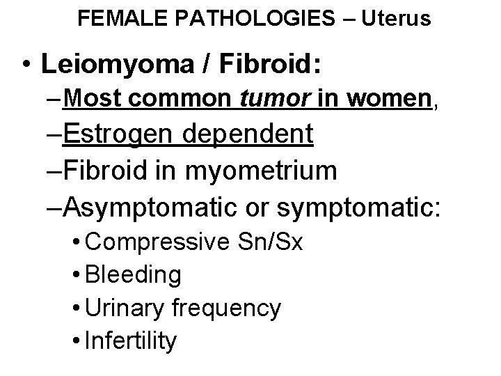 FEMALE PATHOLOGIES – Uterus • Leiomyoma / Fibroid: – Most common tumor in women,