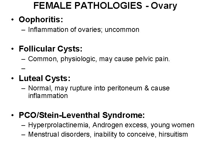 FEMALE PATHOLOGIES - Ovary • Oophoritis: – Inflammation of ovaries; uncommon • Follicular Cysts: