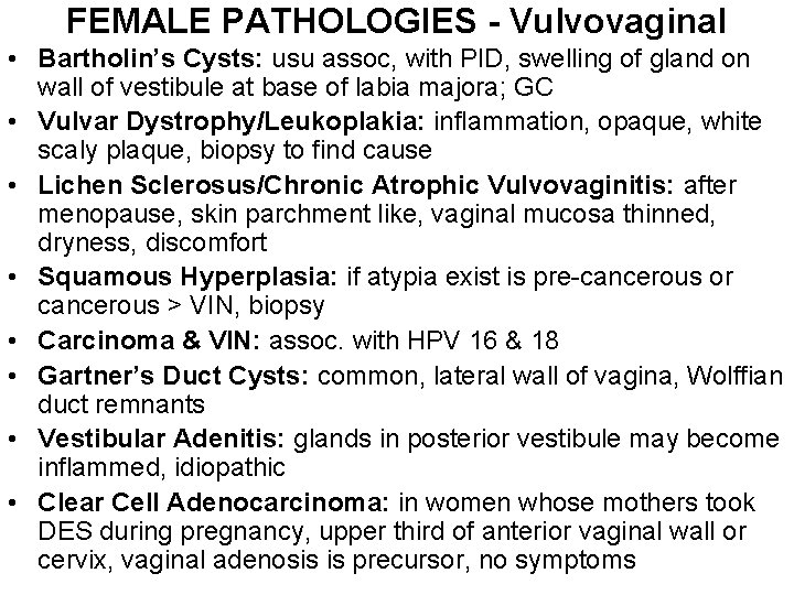 FEMALE PATHOLOGIES - Vulvovaginal • Bartholin’s Cysts: usu assoc, with PID, swelling of gland