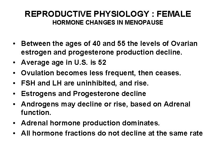 REPRODUCTIVE PHYSIOLOGY : FEMALE HORMONE CHANGES IN MENOPAUSE • Between the ages of 40