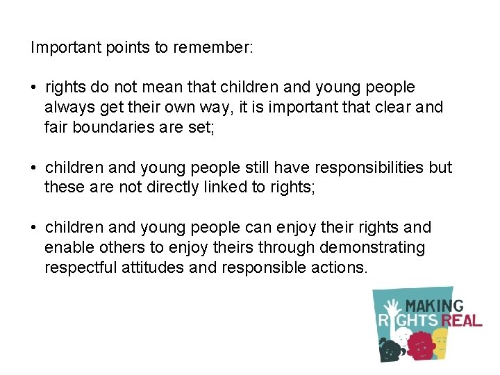 Important points to remember: • rights do not mean that children and young people