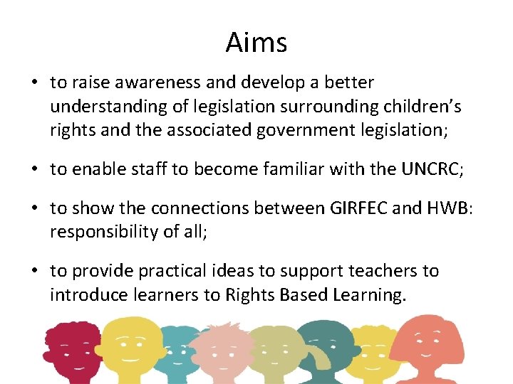 Aims • to raise awareness and develop a better understanding of legislation surrounding children’s