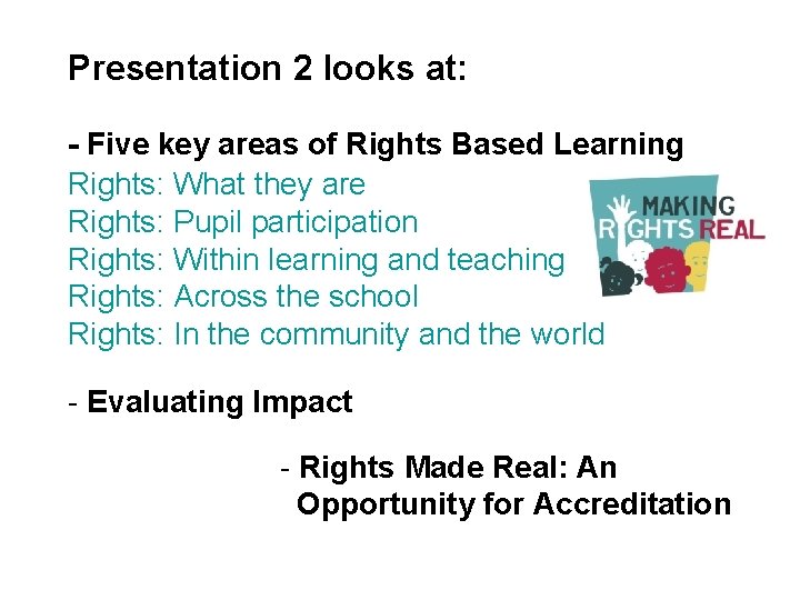 Presentation 2 looks at: - Five key areas of Rights Based Learning Rights: What