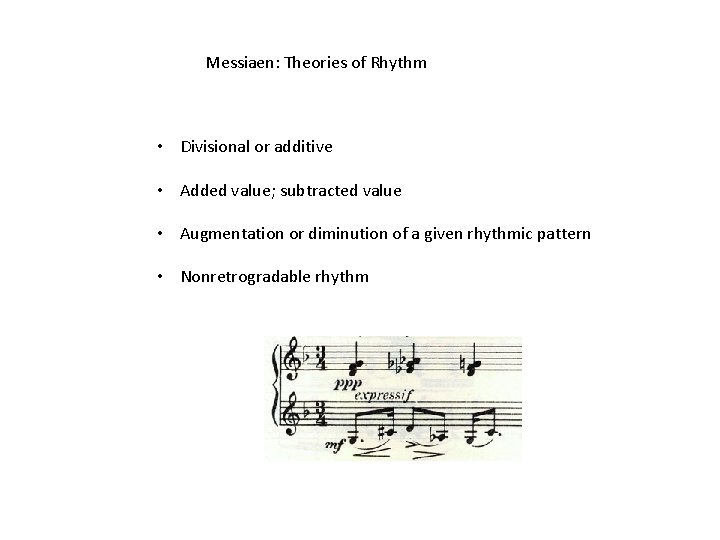 Messiaen: Theories of Rhythm • Divisional or additive • Added value; subtracted value •