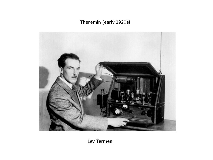 Theremin (early 1920 s) Lev Termen 