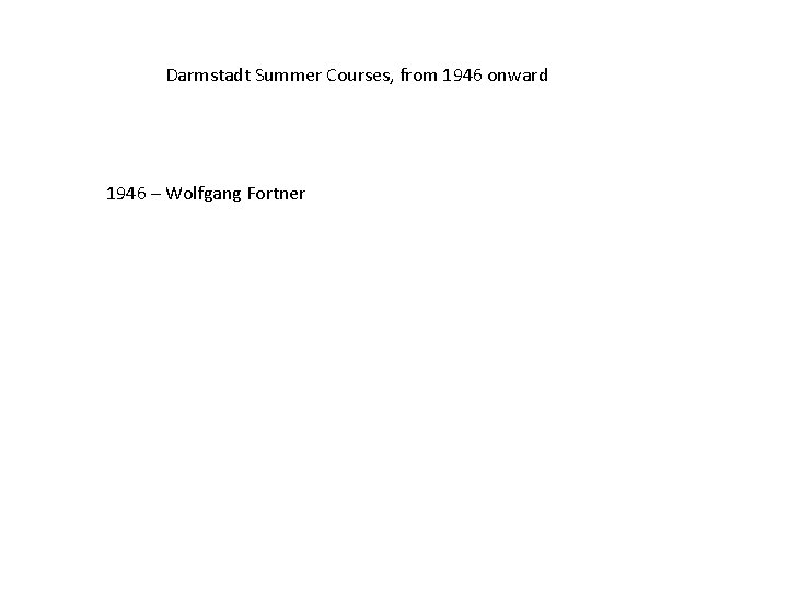 Darmstadt Summer Courses, from 1946 onward 1946 – Wolfgang Fortner 