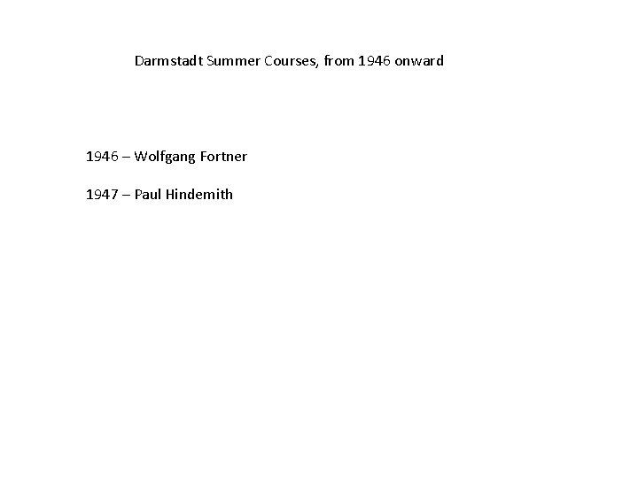 Darmstadt Summer Courses, from 1946 onward 1946 – Wolfgang Fortner 1947 – Paul Hindemith