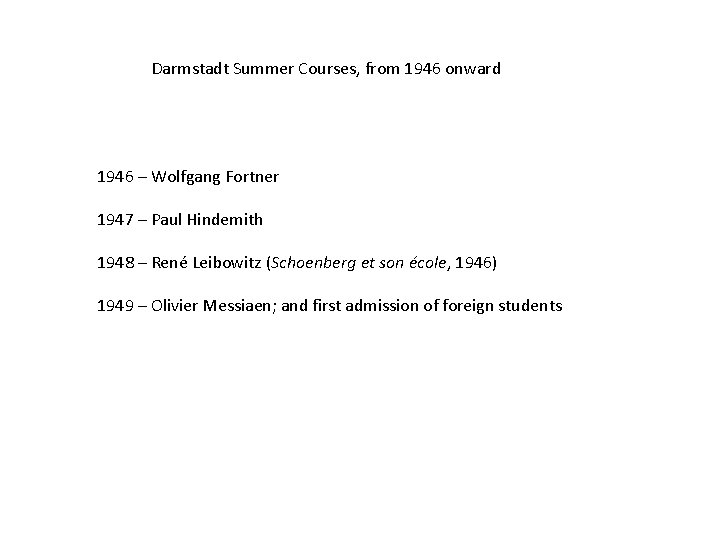 Darmstadt Summer Courses, from 1946 onward 1946 – Wolfgang Fortner 1947 – Paul Hindemith