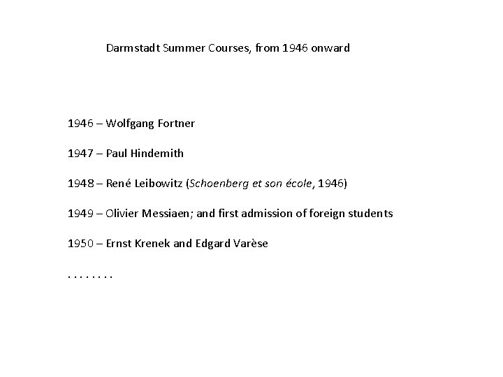 Darmstadt Summer Courses, from 1946 onward 1946 – Wolfgang Fortner 1947 – Paul Hindemith