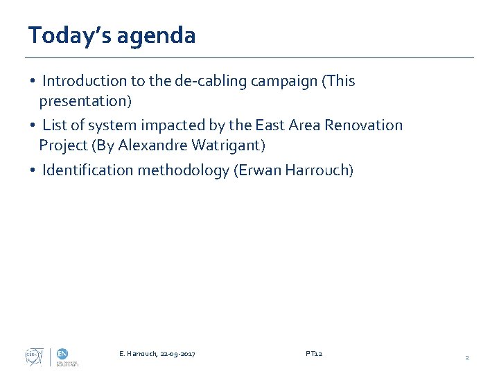 Today’s agenda • Introduction to the de-cabling campaign (This presentation) • List of system