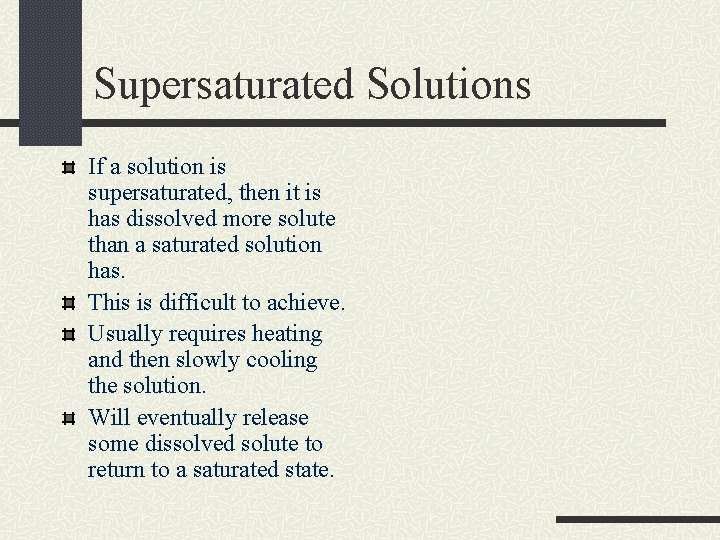 Supersaturated Solutions If a solution is supersaturated, then it is has dissolved more solute Supersaturated Solutions If a solution is supersaturated, then it is has dissolved more solute