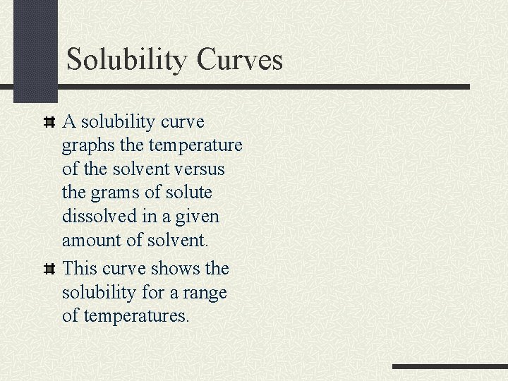 Solubility Curves A solubility curve graphs the temperature of the solvent versus the grams Solubility Curves A solubility curve graphs the temperature of the solvent versus the grams