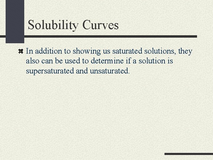 Solubility Curves In addition to showing us saturated solutions, they also can be used Solubility Curves In addition to showing us saturated solutions, they also can be used