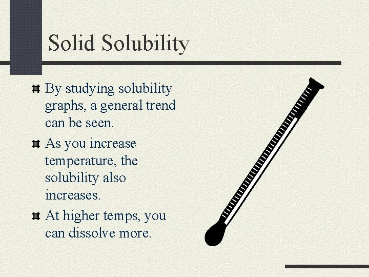Solid Solubility By studying solubility graphs, a general trend can be seen. As you Solid Solubility By studying solubility graphs, a general trend can be seen. As you
