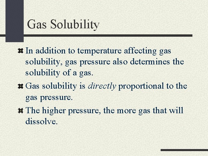 Gas Solubility In addition to temperature affecting gas solubility, gas pressure also determines the Gas Solubility In addition to temperature affecting gas solubility, gas pressure also determines the
