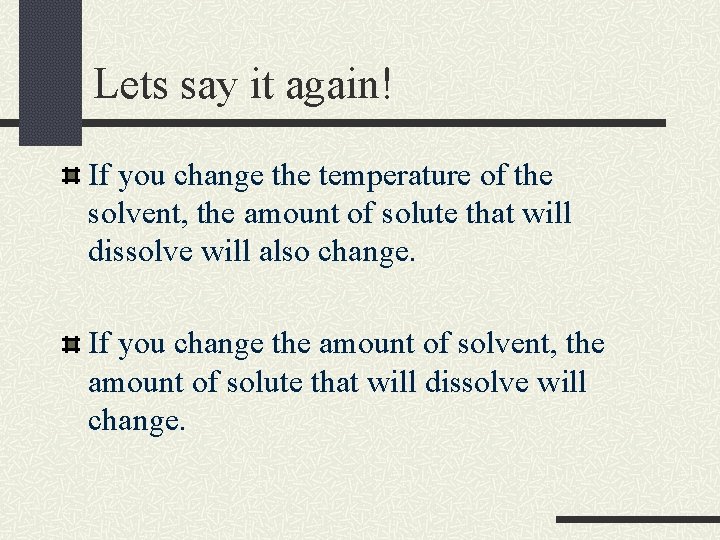 Lets say it again! If you change the temperature of the solvent, the amount Lets say it again! If you change the temperature of the solvent, the amount