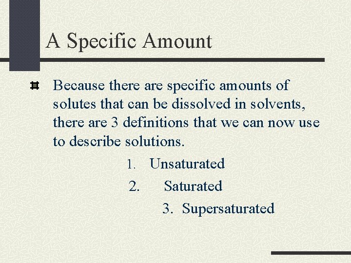A Specific Amount Because there are specific amounts of solutes that can be dissolved A Specific Amount Because there are specific amounts of solutes that can be dissolved