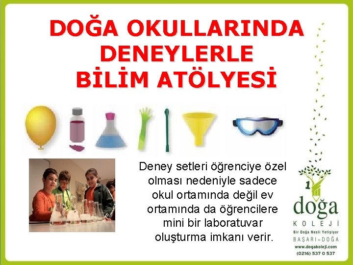 DOĞA OKULLARINDA DENEYLERLE BİLİM ATÖLYESİ Deney setleri öğrenciye özel olması nedeniyle sadece okul ortamında