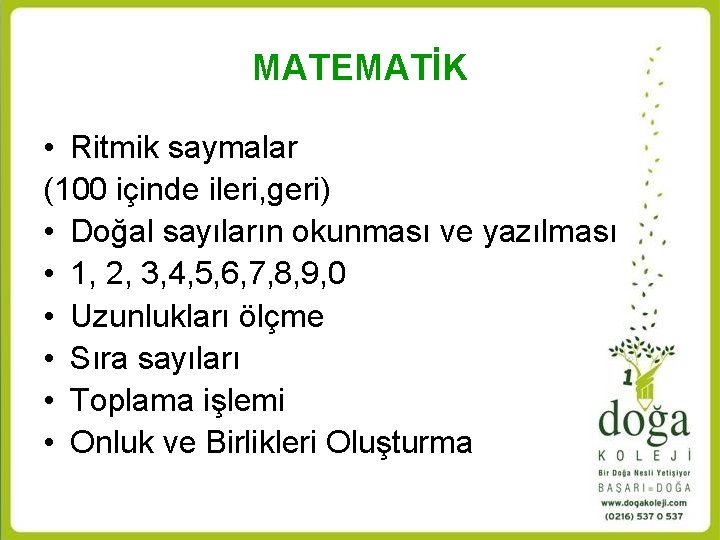 MATEMATİK • Ritmik saymalar (100 içinde ileri, geri) • Doğal sayıların okunması ve yazılması