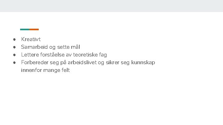 ● ● Kreativt Samarbeid og sette mål Lettere forståelse av teoretiske fag Forbereder seg
