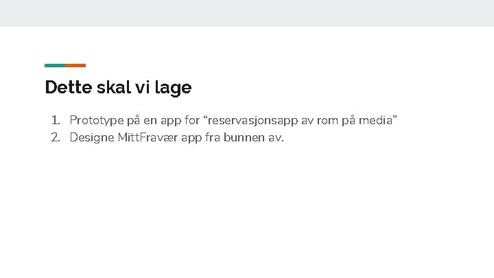 Dette skal vi lage 1. Prototype på en app for “reservasjonsapp av rom på