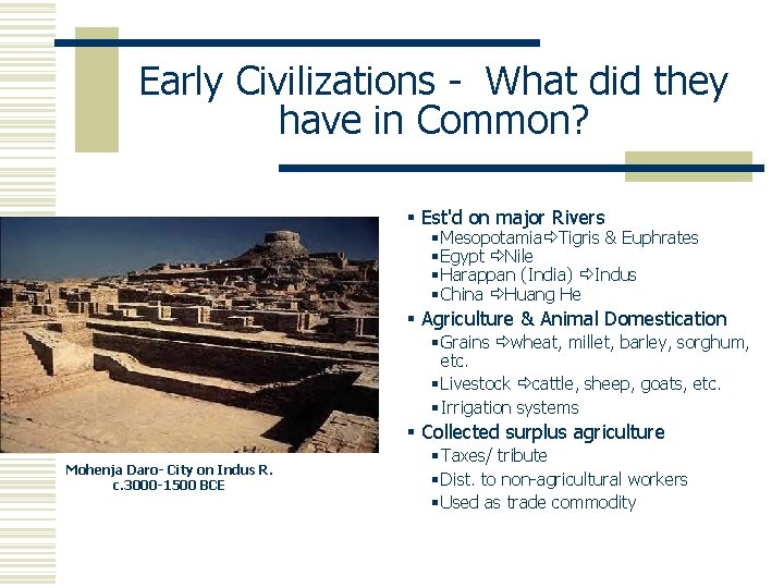 Early Civilizations - What did they have in Common? § Est'd on major Rivers