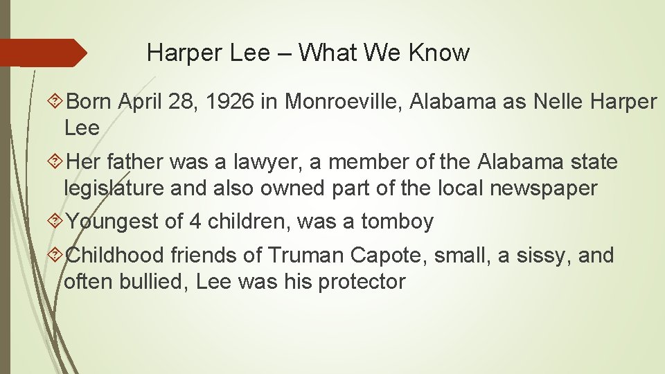 Harper Lee – What We Know Born April 28, 1926 in Monroeville, Alabama as