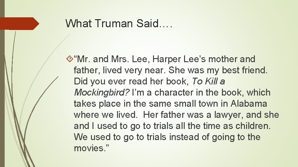 What Truman Said…. “Mr. and Mrs. Lee, Harper Lee’s mother and father, lived very