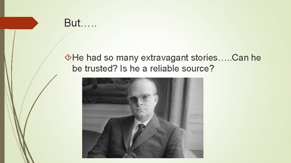 But…. . He had so many extravagant stories…. . Can he be trusted? Is