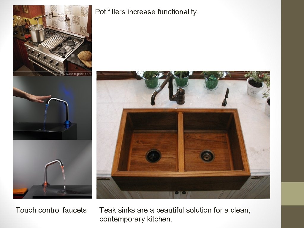 Pot fillers increase functionality. Touch control faucets Teak sinks are a beautiful solution for