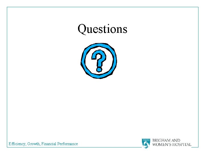 Questions Efficiency, Growth, Financial Performance 