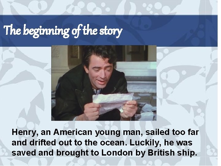 The beginning of the story Henry, an American young man, sailed too far and