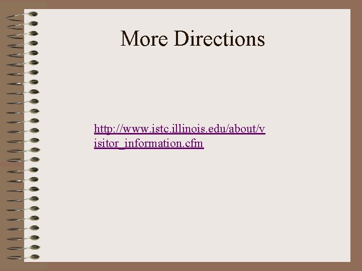 More Directions http: //www. istc. illinois. edu/about/v isitor_information. cfm 