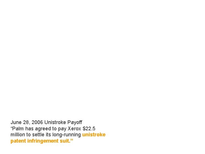 June 28, 2006 Unistroke Payoff “Palm has agreed to pay Xerox $22. 5 million