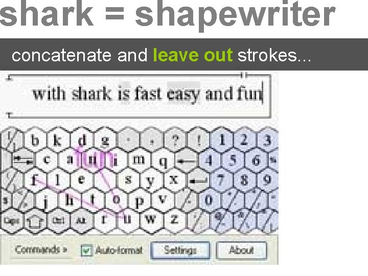 shark = shapewriter concatenate and leave out strokes. . . 