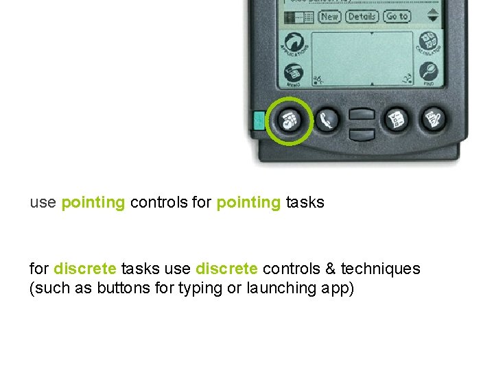 use pointing controls for pointing tasks for discrete tasks use discrete controls & techniques
