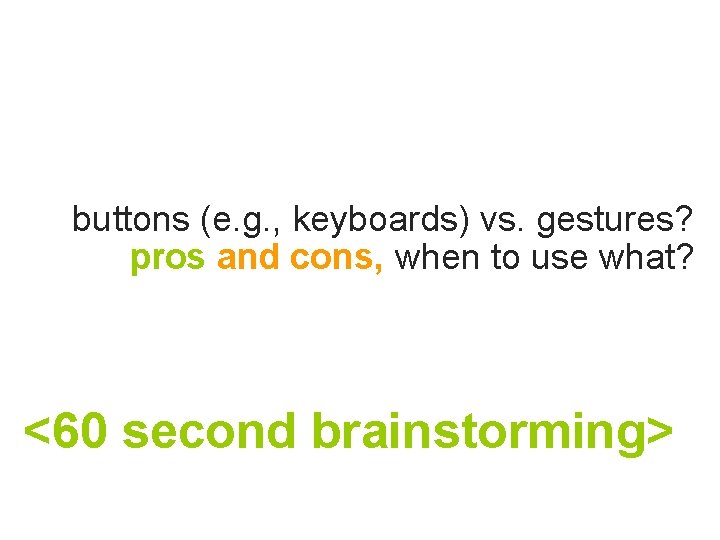 buttons (e. g. , keyboards) vs. gestures? pros and cons, when to use what?