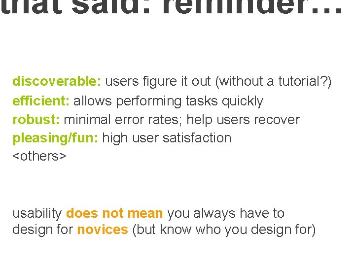 that said: reminder… discoverable: users figure it out (without a tutorial? ) efficient: allows