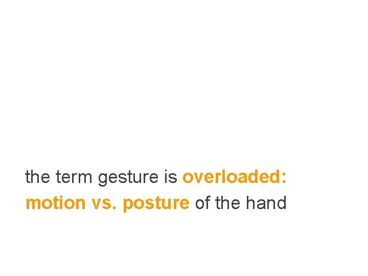 the term gesture is overloaded: motion vs. posture of the hand 