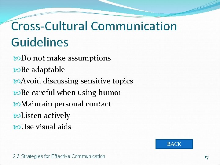 Cross-Cultural Communication Guidelines Do not make assumptions Be adaptable Avoid discussing sensitive topics Be