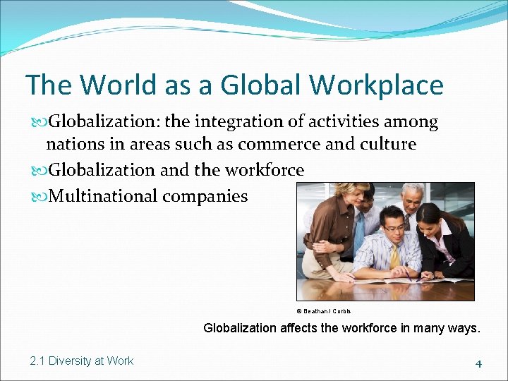 The World as a Global Workplace Globalization: the integration of activities among nations in