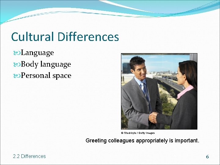 Cultural Differences Language Body language Personal space © Stockbyte / Getty Images Greeting colleagues
