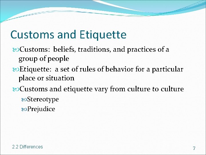 Customs and Etiquette Customs: beliefs, traditions, and practices of a group of people Etiquette: